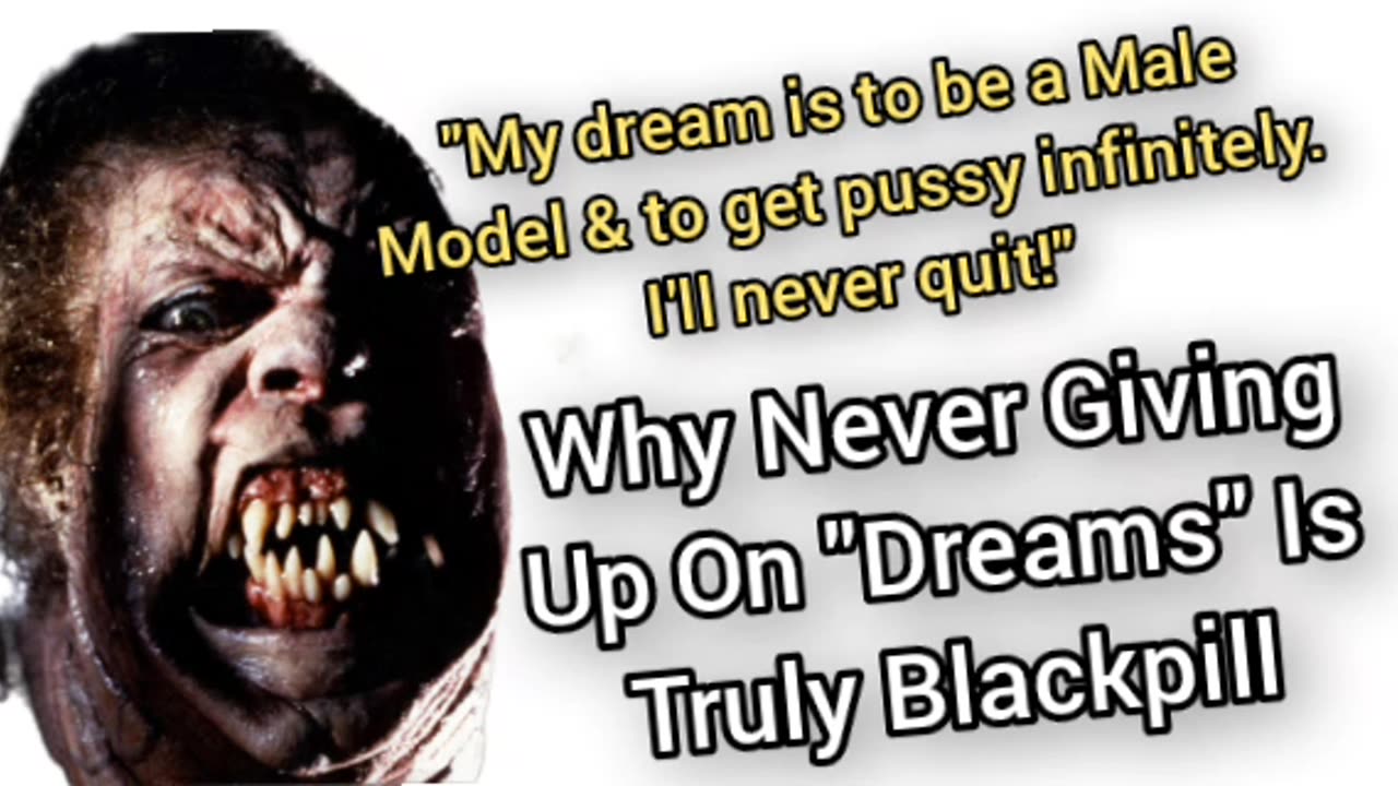 Why Never Giving Up On "Dreams" Is Blackpill