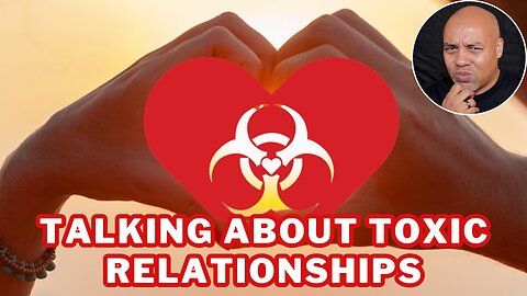 Talking About Toxic Relationships & Reacting To “Relationship Advice.”