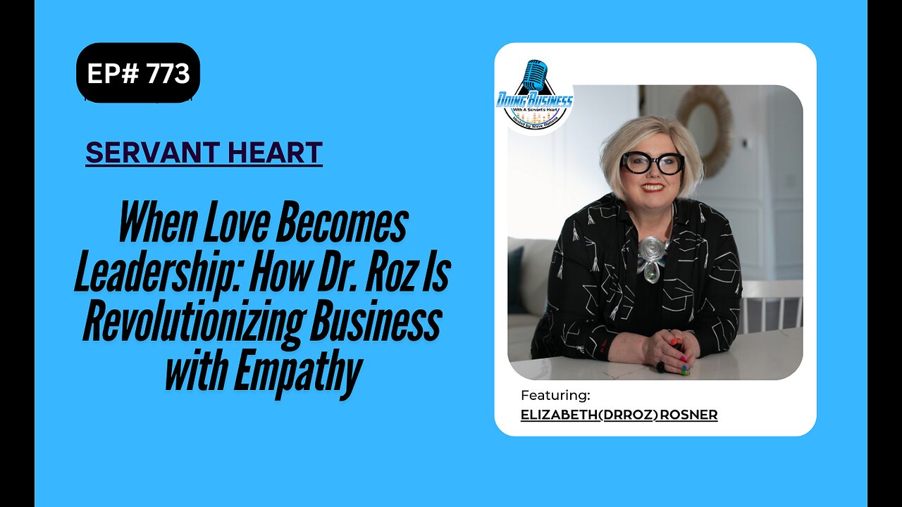 When Love Becomes Leadership: How Dr. Roz Is Revolutionizing Business with Empathy with Elizabeth