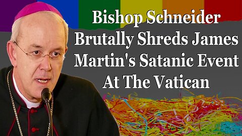 Bishop Schneider Brutally Shreds James Martin's Big Jubilee At The Vatican