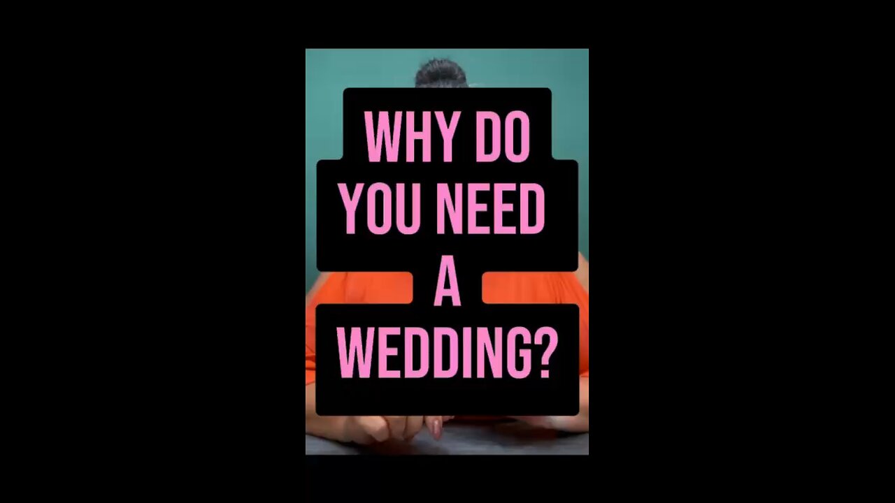 Why Do You Need A Wedding? 🤔