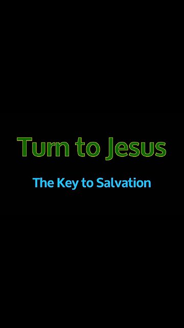 Turning to Jesus - The Key to Salvation