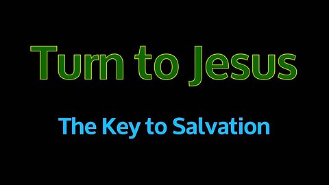 Turning to Jesus - The Key to Salvation
