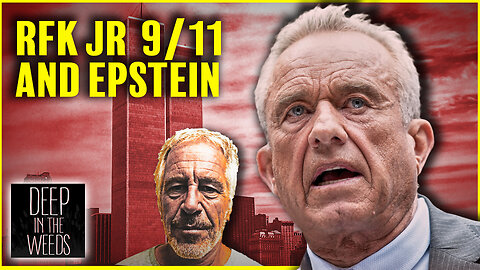 RFK Jr Epstein And 9/11: Deep In The Weeds