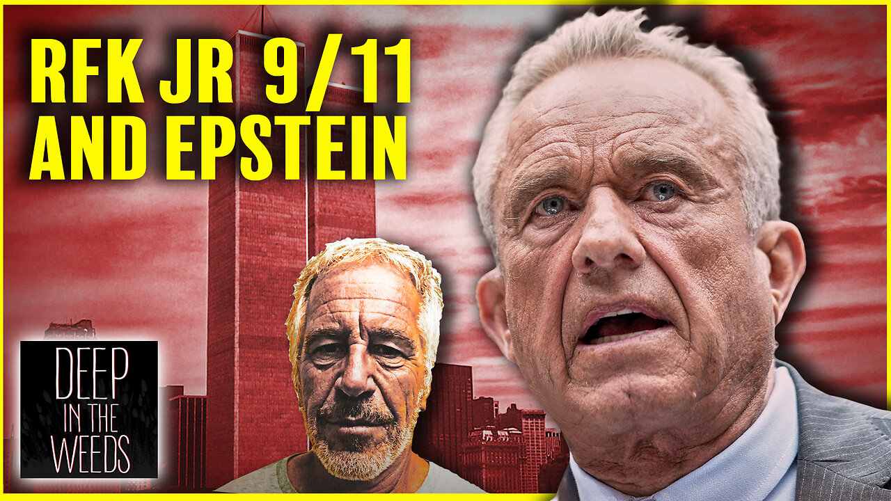 RFK Jr Epstein And 9/11: Deep In The Weeds