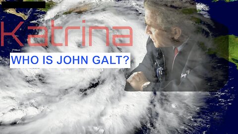 PHIL G. THE TRUTH BEHIND KATRINA. WHO IS JOHN GALT?