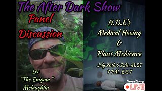 The After Dark Show - Lee " The Enigma" Mclaughlin , NDEs , Medical Hexing , Plant Medicine & More