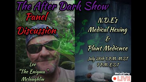 The After Dark Show - Lee " The Enigma" Mclaughlin , NDEs , Medical Hexing , Plant Medicine & More