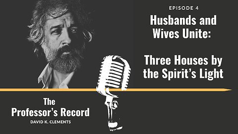 Ep. 4 - Husbands and Wives Unite: Three Houses by the Spirit’s Light