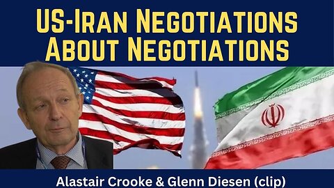 Alastair Crooke (clip): US-Iran Negotiations About Negotiations