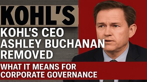Kohl's CEO Ashley Buchanan Removed What It Means for Corporate Governance | NEWSDRIFT