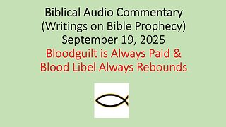 Biblical Audio Commentary – Bloodguilt is Always Paid & Blood Libel Always Rebounds
