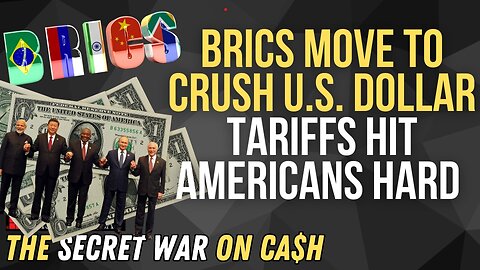 BRICS Move to Crush U.S. Dollar 🚨 Tariffs Hit Americans Hard | Secret War on Cash