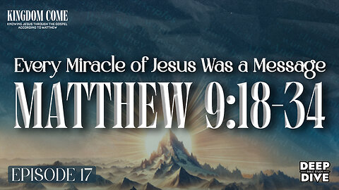 Matthew 9:18-34 - Miracles that demand a response | Kingdom Come Bible Study Part 17