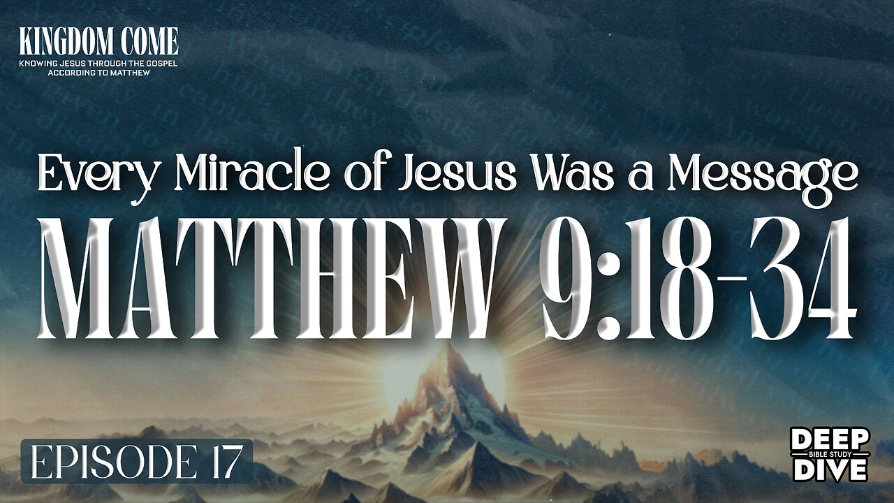 Matthew 9:18-34 - Miracles that demand a response | Kingdom Come Bible Study Part 17