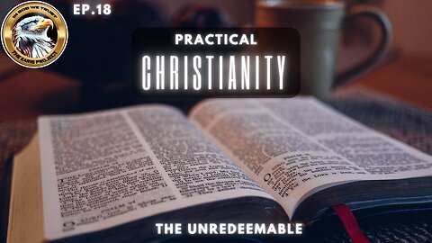 Ep. 18 – Practical Christianity: Can God Redeem the Unredeemable?
