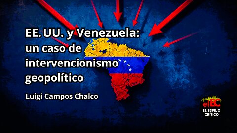 EE. UU. y Venezuela: un caso de intervencionismo geopolítico | Luigi Campos Chalco