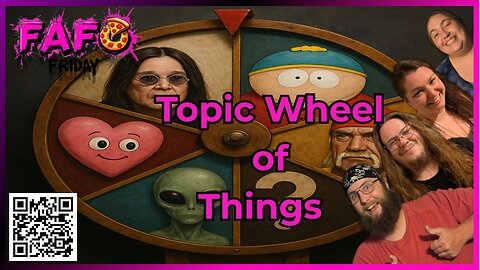 FAFO Friday's Presents --- Topic Wheel of Things
