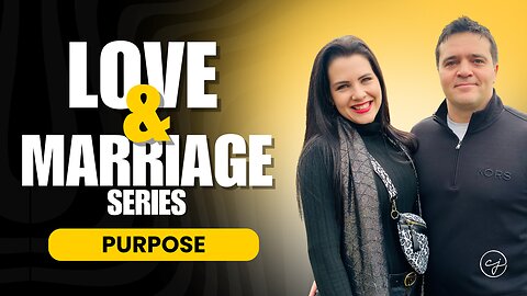 Love and Marriage – Episode 4: Purpose – The Why Behind the We