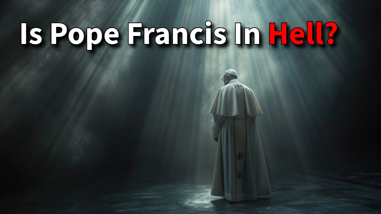 Is Pope Francis In Hell?