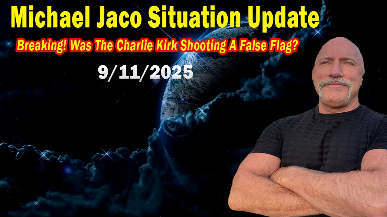 Michael Jaco Situation Update Sep 11: "Was The Charlie Kirk Shooting A False Flag?"