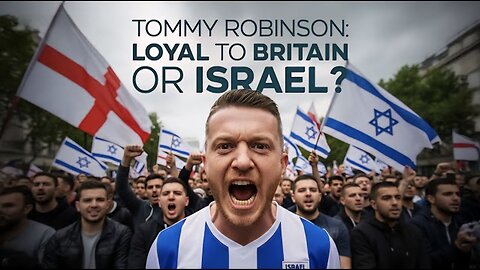 Tommy Robinson: British patriot or foreign asset of Israel?