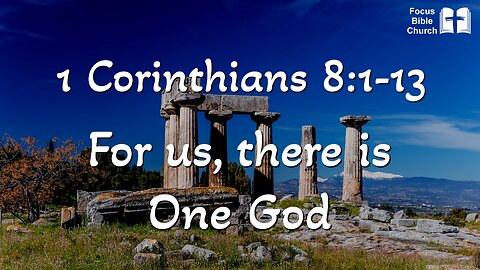 1Corinthians 8:1-13 For us there is One God