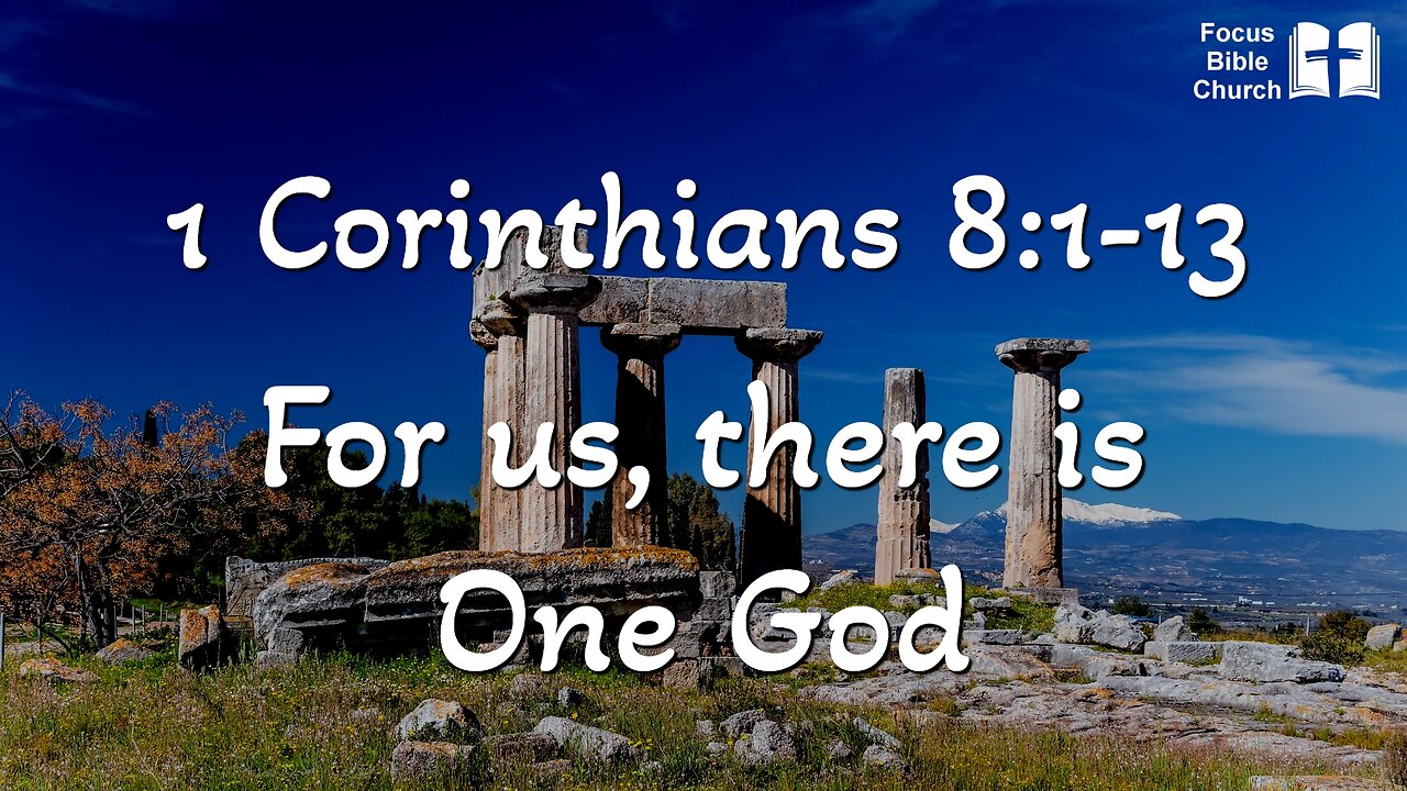 1Corinthians 8:1-13 For us there is One God