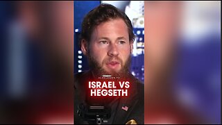 Owen Shroyer: Israel Wants Trump To Fire Pete Hegseth - 5/9/25
