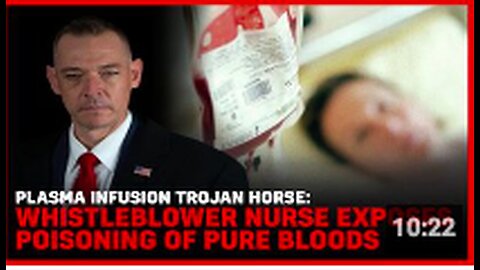 "Whistleblower Nurse Reveals Plasma Infusion Trojan Horse Poisoning Pure Bloods"