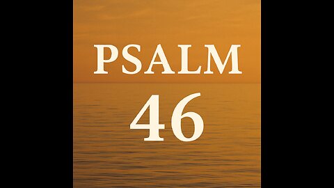 Psalm 46 – “God is Our Refuge and Strength”