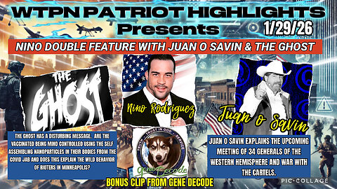 Juan O'Savin, Nino Rodriguez, The Ghost & Gene Decode - WTPN Patriot Highlights 1/29/26