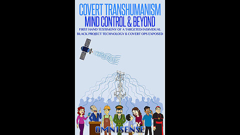 "Covert Transhumanism: A Full, 3 hr 40 min Mind Control Documentary"