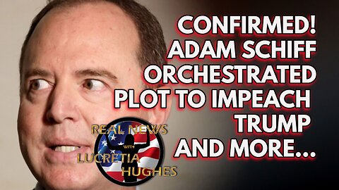 Confirmed Adam Shiff Orchestrated Plot To Impeach Trump And More...