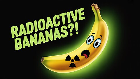 Bananas Are Radioactive – But Should You Be Worried?