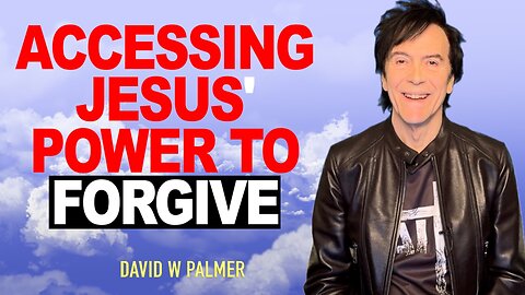 "ACCESSING JESUS' POWER TO FORGIVE" - David W Palmer