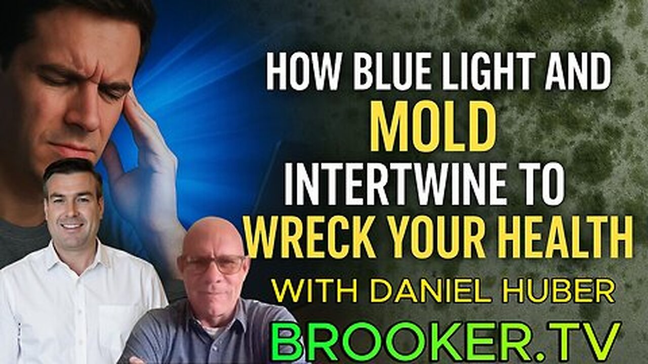 HOW BLUE LIGHT AND MOLD INTERTWINE TO WRECK YOUR HEALTH WITH PAUL HUBER & PAUL BROOKER