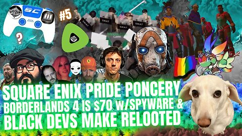 RB: SC; EP5: Square Enix Pride Poncery, Borderlands 4 is $70 & Black Devs Make Relooted