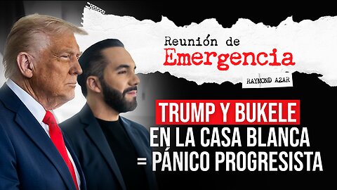 REUNIÓN DE EMERGENCIA - Trump y Bukele en la Casa Blanca = Pánico progresista - Episodio 91
