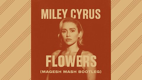 Miley Cyrus - Flowers (Magesh Mash Bootleg)