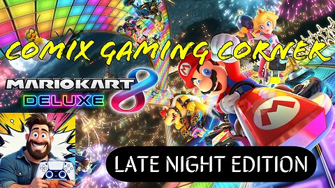 LATE NIGHT EDITION - Come Play Mario Kart 8 with Us! - Comix Gaming Corner - 5/10