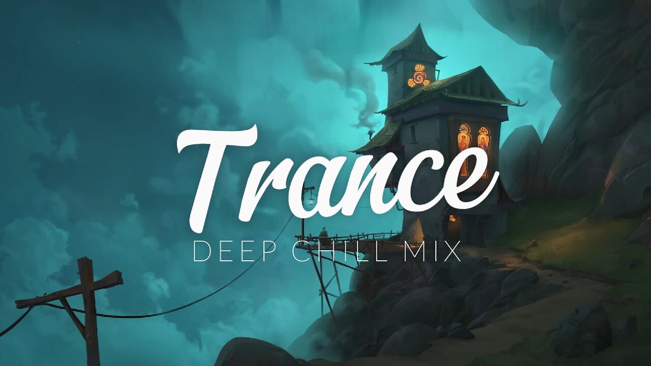 Trance | Deep Chill Mix