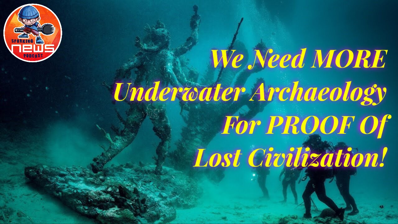 We Need MORE Underwater Archaeology For PROOF Of Lost Civilization!