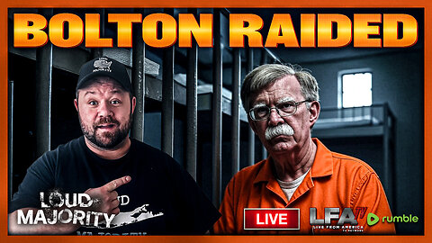 JOHN BOLTONS HOUSE RAIDED BY THE FBI!!! | LOUD MAJORITY 8.22.25 3PM