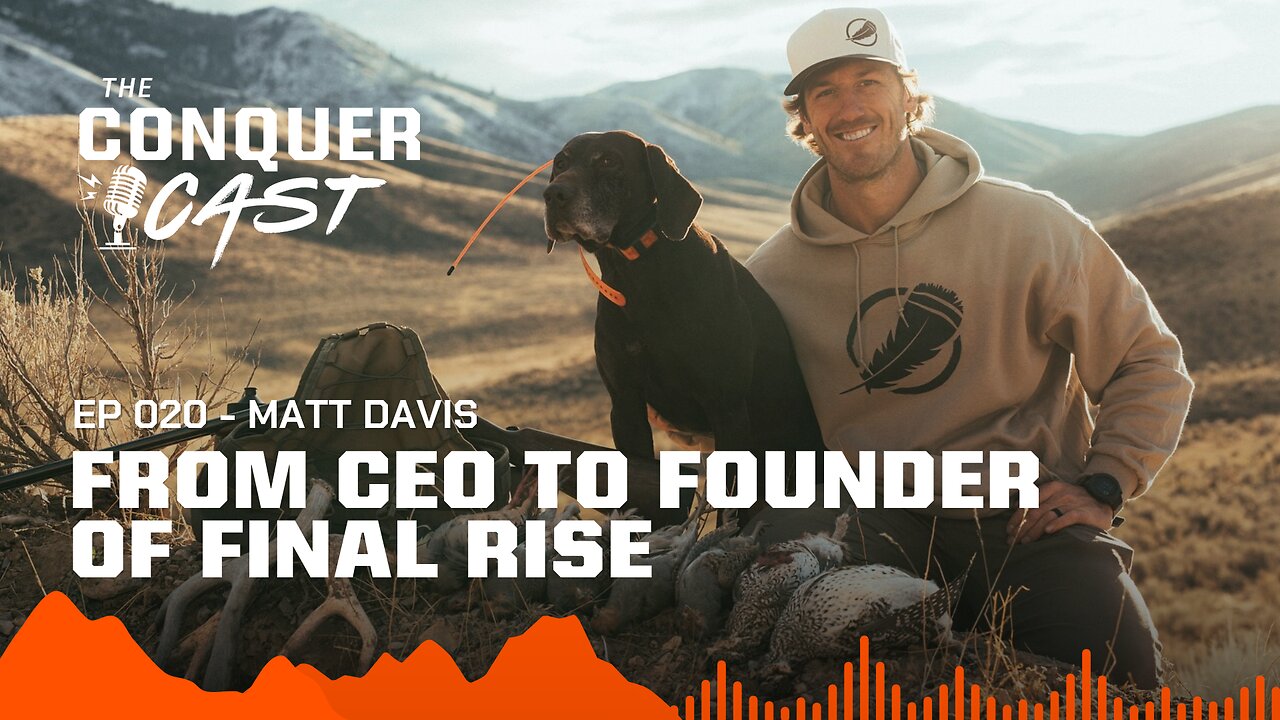 Matt Davis: From CEO to Founder of Final Rise - A new beginning | The Conquer Cast Ep 020
