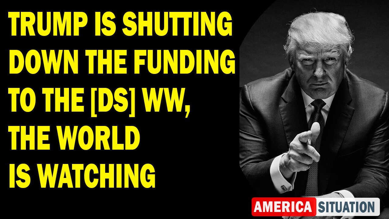 X22 Report Huge Intel: Trump Is Shutting Down The Funding To The [DS] WW, The World Is Watching