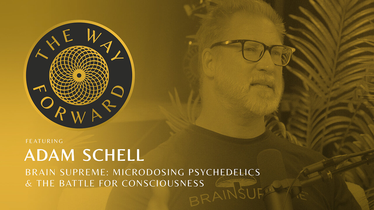 Ep 162: Brain Supreme: Microdosing Psychedelics & the Battle for Consciousness with Adam Schell