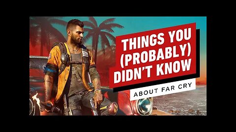11 Things You (Probably) Didn't Know About Far Cry