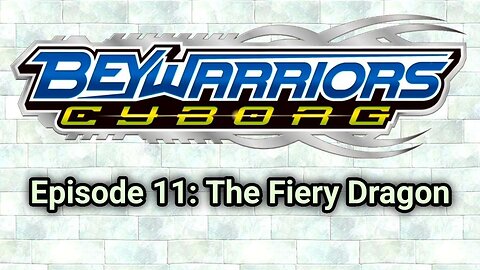 BeyWarriors Cyborg Season 1 Episode 11: The Fiery Dragon