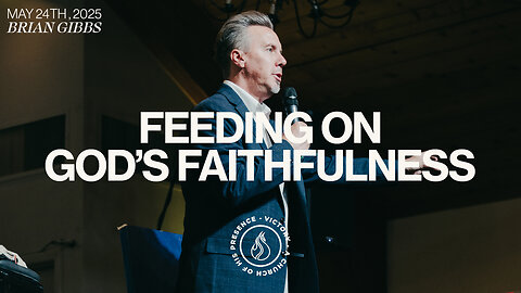 Feeding On God's Faithfulness | Brian Gibbs [May 24th, 2025]